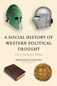 A Social History of Western Political Thought by Ellen Meiksins Wood, 9781839766091