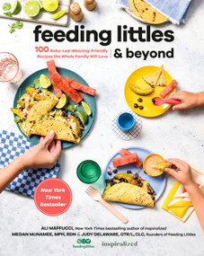 Feeding Littles and Beyond (100 Baby-Led-Weaning-Friendly Recipes the Whole Family Will Love: A Cookbook) by Ali Maffucci, Megan McNamee, MPH, RDN, Judy Delaware, OTR/L, CLC, 9780593419243