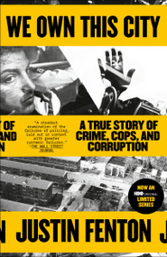 We Own This City (A True Story of Crime, Cops, and Corruption) - 9780593133682 by Justin Fenton, 9780593133682