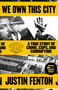 We Own This City (A True Story of Crime, Cops, and Corruption) - 9780593133682 by Justin Fenton, 9780593133682