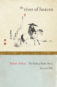 The River of Heaven (The Haiku of Basho, Buson, Issa, and Shiki) by Robert Aitken, 9781582437101