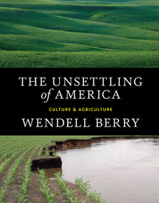 The Unsettling of America (Culture & Agriculture) by Wendell Berry, 9781619025998