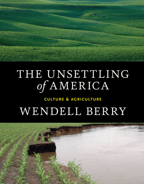 The Unsettling of America (Culture & Agriculture) by Wendell Berry, 9781619025998