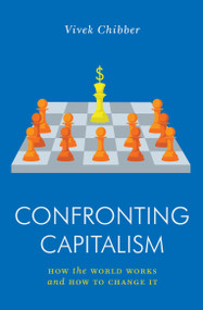Confronting Capitalism (How the World Works and How to Change It) by Vivek Chibber, 9781839762703