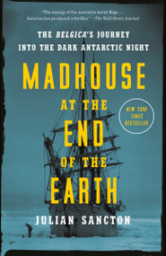 Madhouse at the End of the Earth (The Belgica's Journey into the Dark Antarctic Night) - 9781984824349 by Julian Sancton, 9781984824349