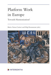 Platform Work in Europe (Towards Harmonisation?) by Maria Carinci, Filip Dorssemont, 9781839701641