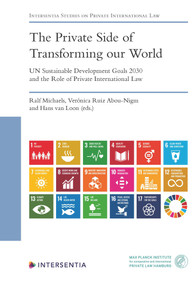 The Private Side of Transforming our World - UN Sustainable Development Goals 2030 and the Role of Private International Law by Ralf Michaels, Hans van Loon, Veronica Ruiz Abou-Nigm, 9781839701665