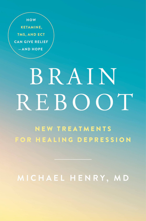 Brain Reboot (New Treatments for Healing Depression) by Michael Henry, 9780306925177