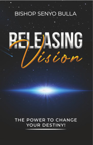 Releasing Vision / Kingdom Wealth (The Power to Change Your Destiny / Keys to Accessing Your Financial Destiny) by Senyo Bulla, 9781954533639