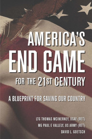 America's End Game for the 21st Century (A Blueprint for Saving Our Country) by LTG Thomas McInerney, MG Paul E Vallely, David L. Goetsch, 9781956454178