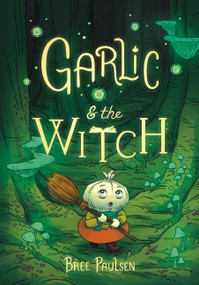 Garlic and the Witch (A Graphic Novel) by Bree Paulsen, Bree Paulsen, 9780062995124