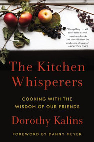 The Kitchen Whisperers (Cooking with the Wisdom of Our Friends) - 9780063001657 by Dorothy Kalins, Danny Meyer, 9780063001657
