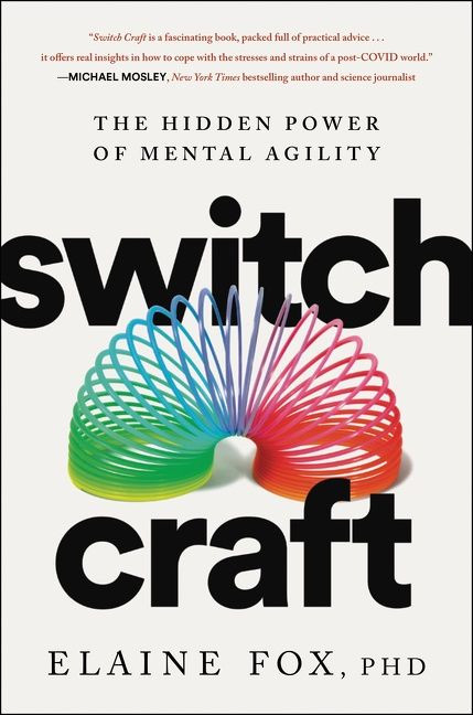 Switch Craft (The Hidden Power of Mental Agility) by Elaine Fox, 9780063030084