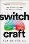 Switch Craft (The Hidden Power of Mental Agility) by Elaine Fox, 9780063030084