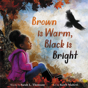 Brown Is Warm, Black Is Bright by Sarah L. Thomson, Keith Mallett, 9780316424196