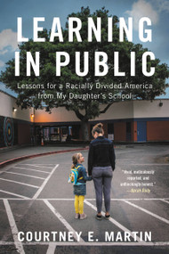 Learning in Public (Lessons for a Racially Divided America from My Daughter's School) - 9780316428279 by Courtney E. Martin, 9780316428279
