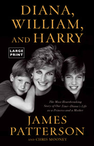 Diana, William, and Harry (The Heartbreaking Story of a Princess and Mother) by James Patterson, Chris Mooney, 9780316445818