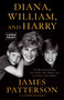Diana, William, and Harry (The Heartbreaking Story of a Princess and Mother) by James Patterson, Chris Mooney, 9780316445818