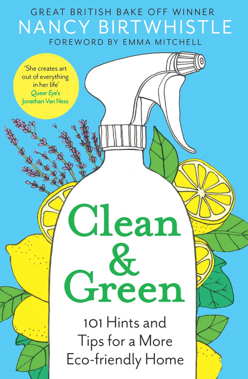 Clean & Green (101 Hints and Tips for a More Eco-Friendly Home) by Nancy Birtwhistle, Emma Mitchell, 9781529049725
