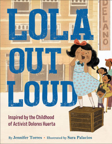 Lola Out Loud (Inspired by the Childhood of Activist Dolores Huerta) by Jennifer Torres, Sara Palacios, 9780316530125