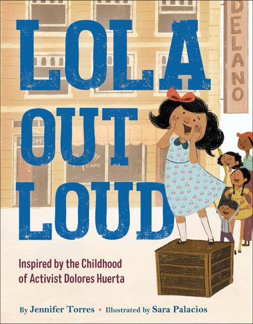 Lola Out Loud (Inspired by the Childhood of Activist Dolores Huerta) by Jennifer Torres, Sara Palacios, 9780316530125