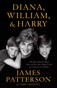 Diana, William, and Harry (The Heartbreaking Story of a Princess and Mother) - 9780759554221 by James Patterson, Chris Mooney, 9780759554221