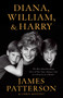 Diana, William, and Harry (The Heartbreaking Story of a Princess and Mother) - 9780759554221 by James Patterson, Chris Mooney, 9780759554221