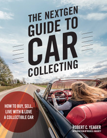 The NextGen Guide to Car Collecting (How to Buy, Sell, Live With and Love a Collectible Car) by Robert C. Yeager, McKeel Hagerty, 9780760373378