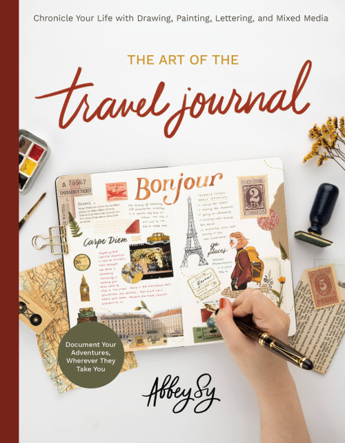 Art of the Travel Journal (Chronicle Your Life with Drawing, Painting, Lettering, and Mixed Media - Document Your Adventures, Wherever They Take You) by Abbey Sy, 9780760376218