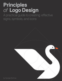 Principles of Logo Design (A Practical Guide to Creating Effective Signs, Symbols, and Icons) by George Bokhua, 9780760376515
