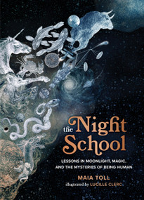 The Night School (Lessons in Moonlight, Magic, and the Mysteries of Being Human) by Maia Toll, Lucille Clerc, 9780762474295