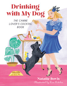 Drinking with My Dog (The Canine Lover's Cocktail Book) by Natalie Bovis, Rae Ritchie, 9780762480227