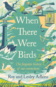 When There Were Birds by Roy Adkins, Lesley Adkins, 9781408713570