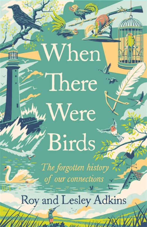When There Were Birds by Roy Adkins, Lesley Adkins, 9781408713570