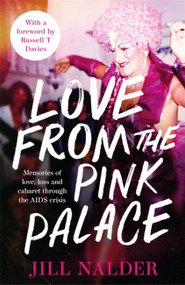 Love from the Pink Palace (Memories of Love, Loss and Cabaret through the AIDS Crisis) by Jill Nalder, 9781472288462