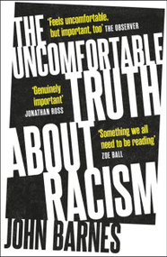 The Uncomfortable Truth About Racism by John Barnes, 9781472290427