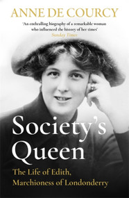 Society's Queen (The Life of Edith, Marchioness of Londonderry) by Anne de Courcy, 9781474625173