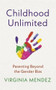 Childhood Unlimited (Parenting Beyond the Gender Bias) by Virginia Mendez, 9781529395389
