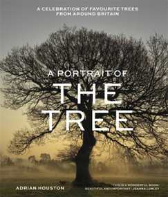 A Portrait of the Tree (A celebration of favourite trees from around Britain) by Adrian Houston, 9781529412581