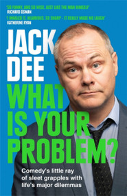 What is Your Problem? (Comedy's little ray of sleet grapples with life's major dilemmas) - 9781529413403 by Jack Dee, 9781529413403
