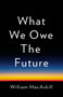What We Owe the Future by William MacAskill, 9781541618626