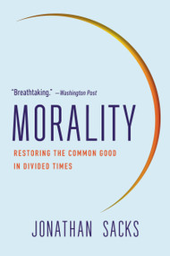 Morality (Restoring the Common Good in Divided Times) - 9781541675339 by Jonathan Sacks, 9781541675339