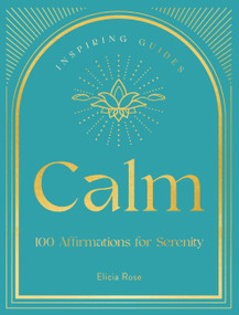 Calm (100 Affirmations for Serenity) by Elicia Rose Trewick, 9781631068645