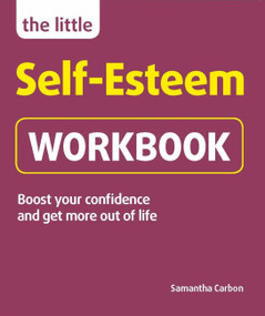 The Little Self-Esteem Workbook (Boost your confidence and get more out of life) by Samantha Carbon, 9781780592824