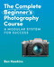 The Complete Beginner's Photography Course (A Modular System for Success) by Ben Hawkins, 9781781578551