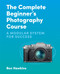 The Complete Beginner's Photography Course (A Modular System for Success) by Ben Hawkins, 9781781578551