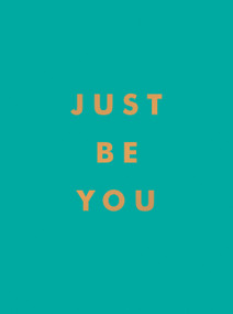 Just Be You (Inspirational Quotes and Awesome Affirmations For Staying True to Yourself) by Summersdale, 9781800071841