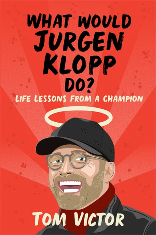 What Would Jurgen Klopp Do? (Life Lessons from a Champion) by Tom Victor, 9781841884158