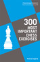 300 Most Important Chess Exercises (Study five a week to be a better chessplayer) by Thomas Engqvist, 9781849947510