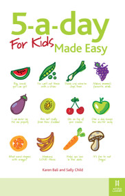 5-a-day For Kids Made Easy (Quick and easy recipes and tips to feed your child more fruit and vegetables and convert fussy eaters) by Karen Bali, Sally Child, 9781905410422